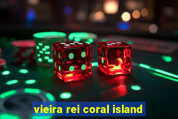 vieira rei coral island